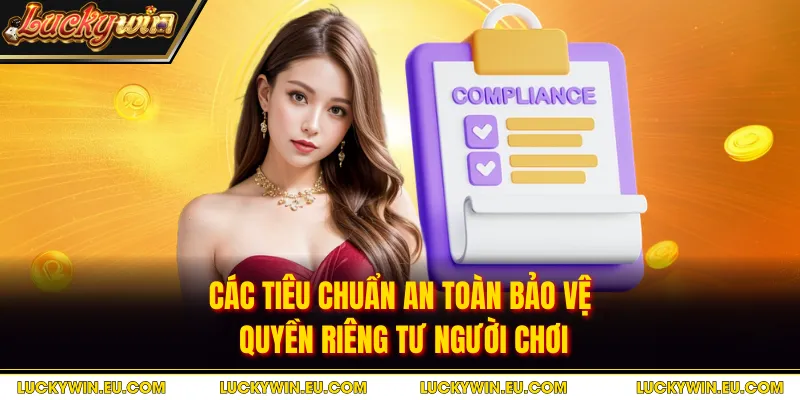 Các tiêu chuẩn an toàn bảo vệ quyền riêng tư người chơi