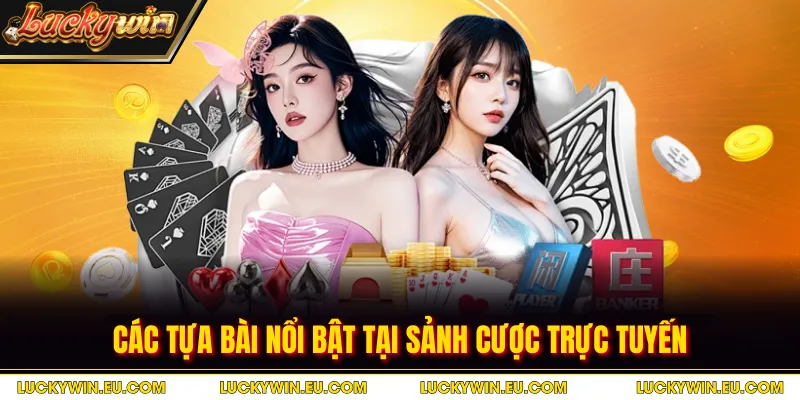 Các tựa bài nổi bật tại sảnh cược trực tuyến