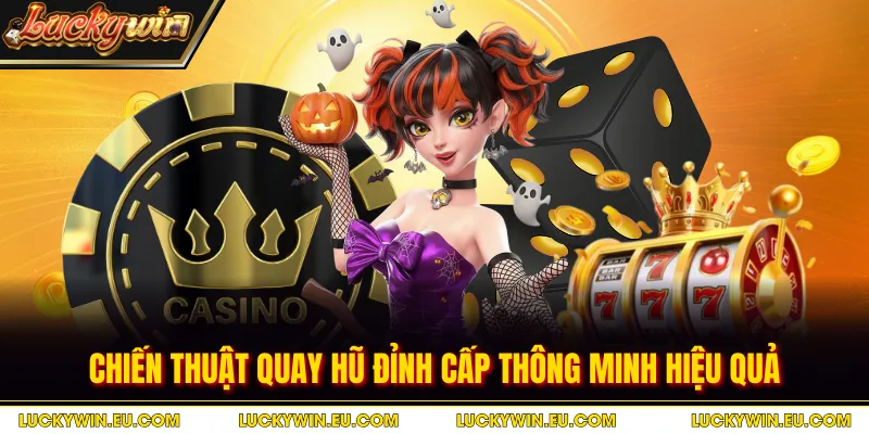 Chiến thuật quay hũ đỉnh cấp thông minh hiệu quả