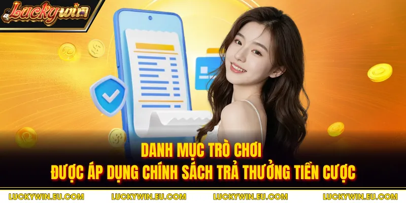 Danh mục trò chơi được áp dụng chính sách trả thưởng tiền cược
