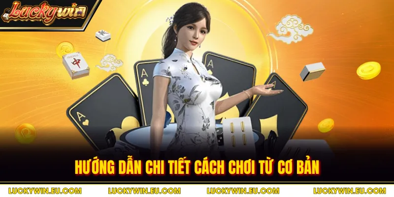 Hướng dẫn chi tiết cách chơi từ cơ bản