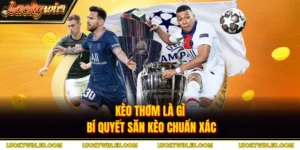 Kèo Thơm Là Gì - Bí Quyết Săn Kèo Chuẩn Xác