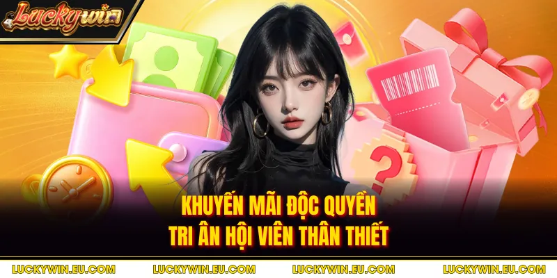 Khuyến mãi độc quyền tri ân hội viên thân thiết