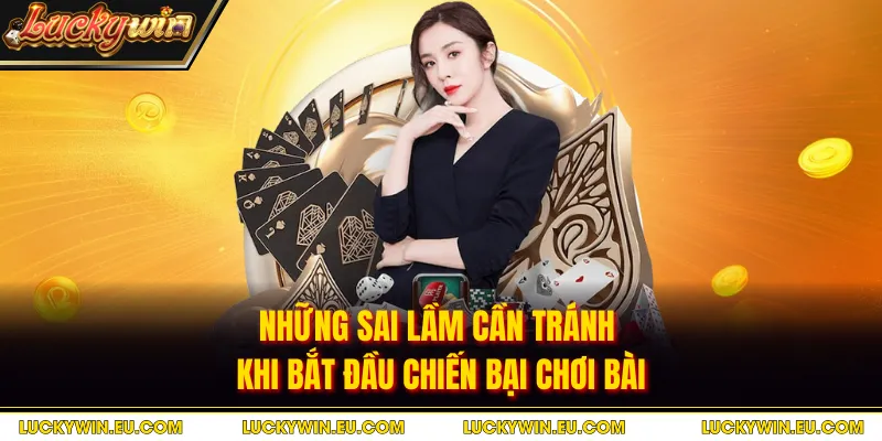 Những sai lầm cần tránh khi bắt đầu chiến bại chơi bài