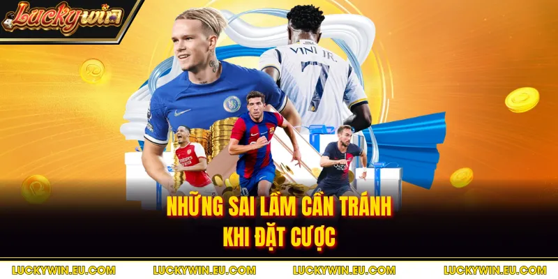 Những sai lầm cần tránh khi đặt cược