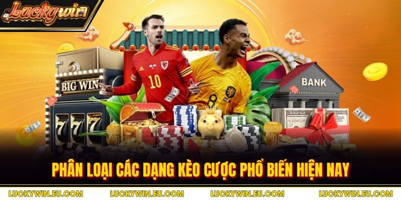 Phân loại các dạng kèo cược phổ biến hiện nay