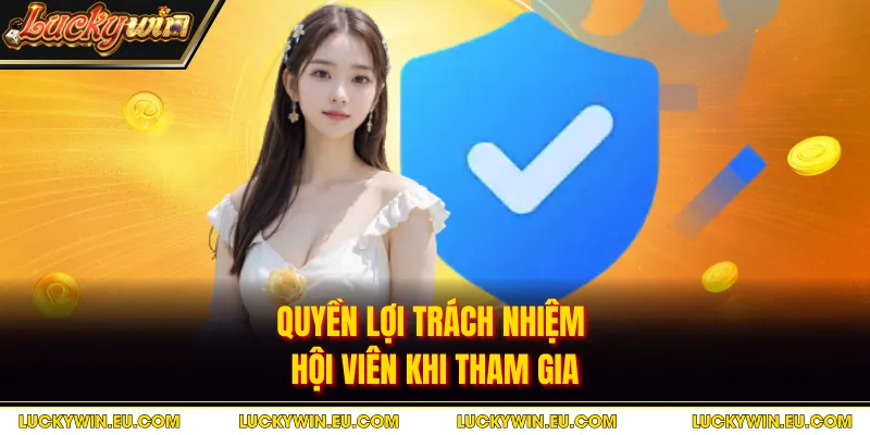 Quyền lợi trách nhiệm hội viên khi tham gia
